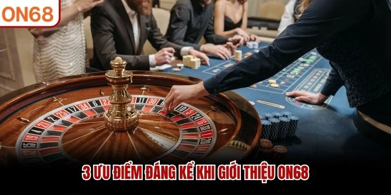 3 ưu điểm đáng kể khi giới thiệu ON68