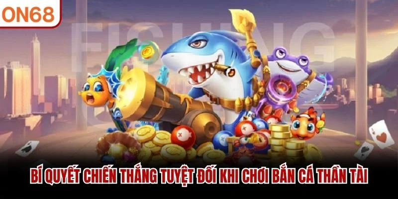 Bí quyết chiến thắng tuyệt đối khi chơi Bắn Cá Thần Tài