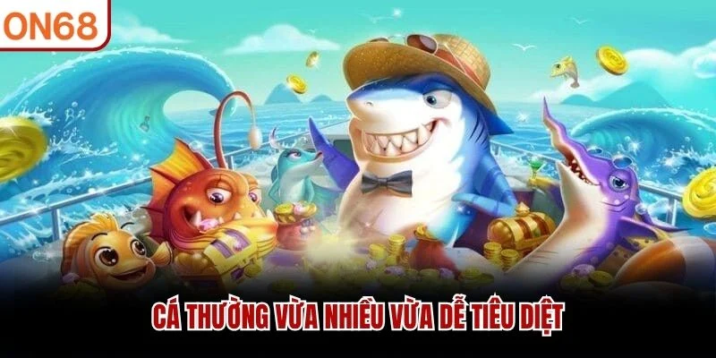 Cá thường vừa nhiều vừa dễ tiêu diệt