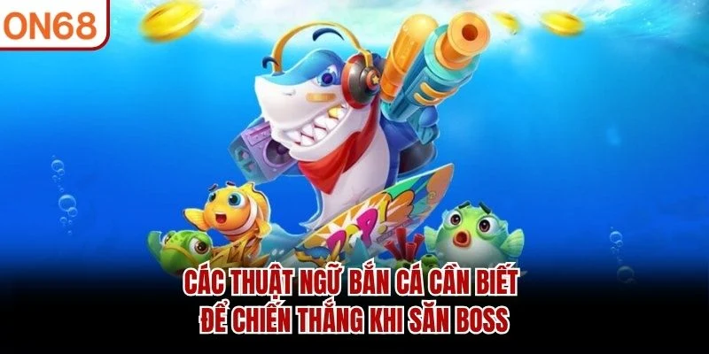 Các Thuật Ngữ Bắn Cá
