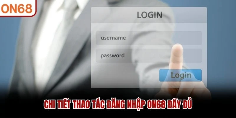 Chi tiết thao tác đăng nhập ON68 đầy đủ