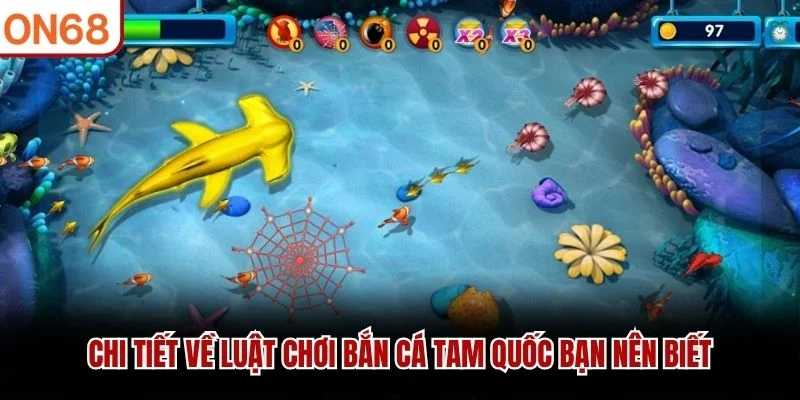 Chi tiết về luật chơi Bắn Cá Tam Quốc bạn nên biết