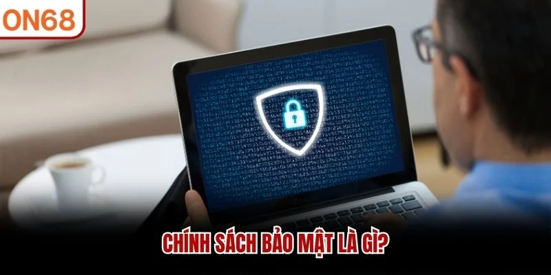 Chính sách bảo mật là gì?