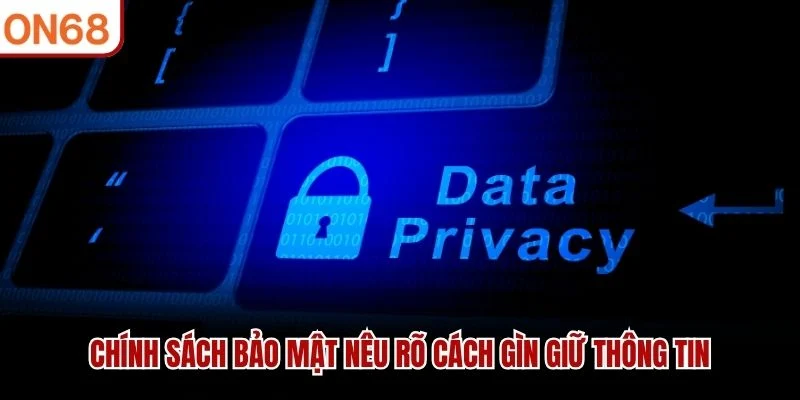 Chính sách bảo mật nêu rõ cách gìn giữ thông tin
