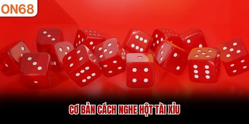 Cơ bản cách nghe hột tài xỉu
