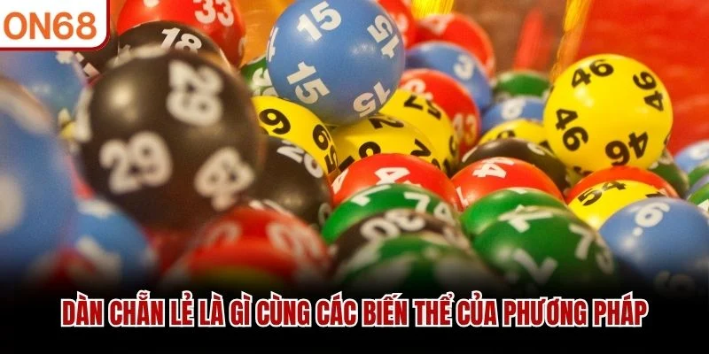 Dàn chẵn lẻ là gì cùng các biến thể của phương pháp