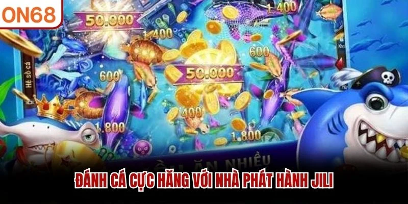 Đánh cá cực hăng với nhà phát hành JILI