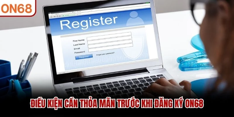 Điều kiện cần thỏa mãn trước khi đăng ký ON68