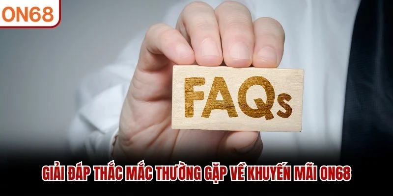 Giải đáp thắc mắc thường gặp về khuyến mãi ON68