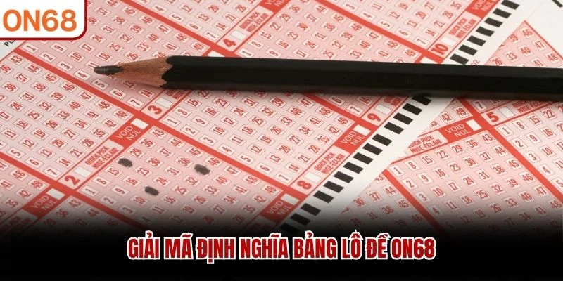 Giải mã định nghĩa bảng lô đề ON68
