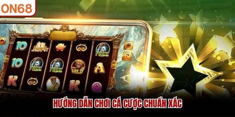 Hướng dẫn chơi cá cược chuẩn xác