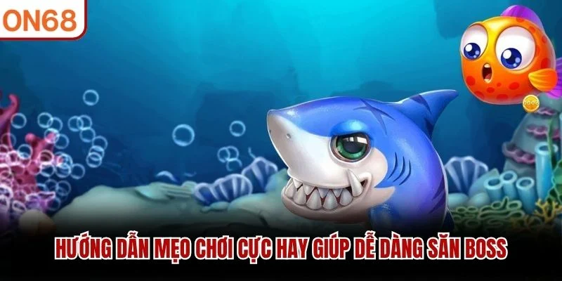 Hướng dẫn mẹo chơi cực hay giúp dễ dàng săn boss