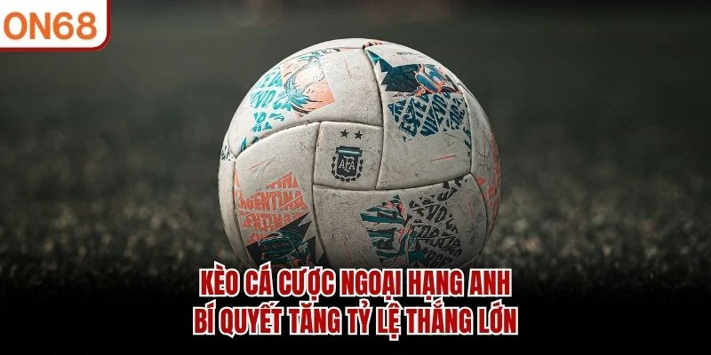Kèo Cá Cược Ngoại Hạng Anh