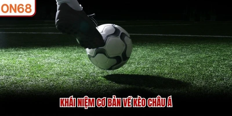 Khái niệm cơ bản về kèo Châu Á