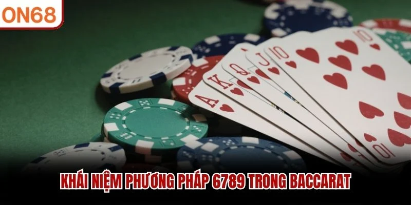 Khái niệm phương pháp 6789 trong Baccarat