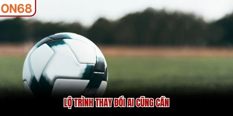 Lộ trình thay đổi ai cũng cần