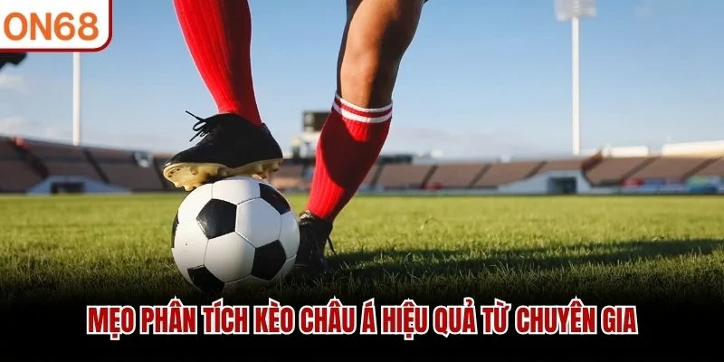 Mẹo phân tích kèo Châu Á hiệu quả từ chuyên gia