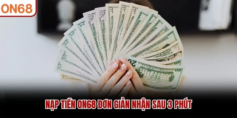 Nạp tiền ON68 đơn giản nhận sau 3 phút