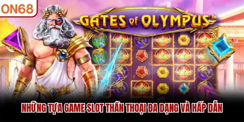 Những tựa game slot thần thoại đa dạng và hấp dẫn