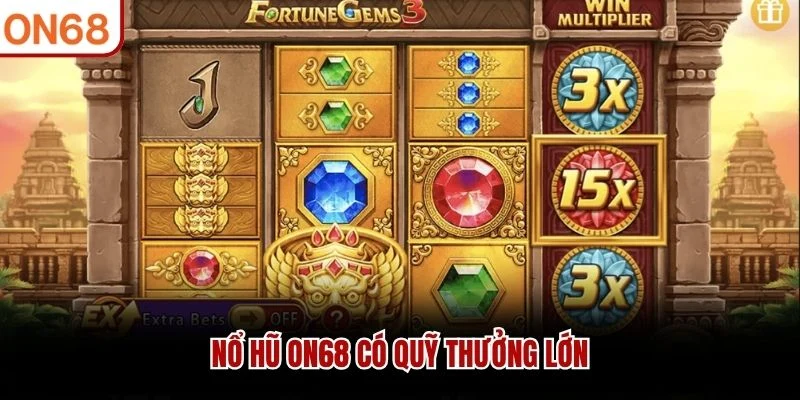 Nổ hũ ON68 có quỹ thưởng lớn