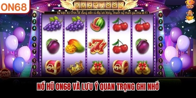 Nổ hũ ON68 và lưu ý quan trọng ghi nhớ