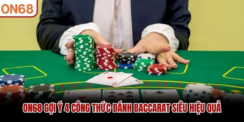 ON68 gợi ý 4 công thức đánh Baccarat siêu hiệu quả
