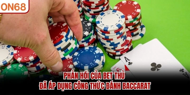 Phản hổi của bet thủ đã áp dụng công thức đánh Baccarat