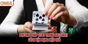 Phương Pháp 6789 Trong Baccarat
