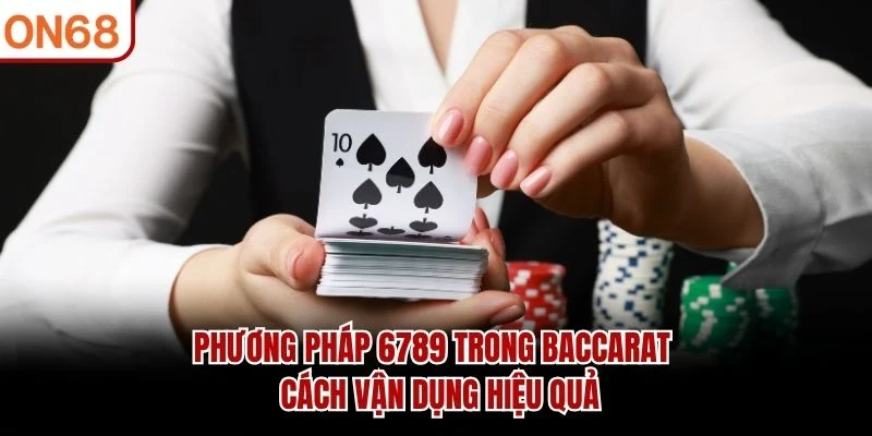 Phương Pháp 6789 Trong Baccarat