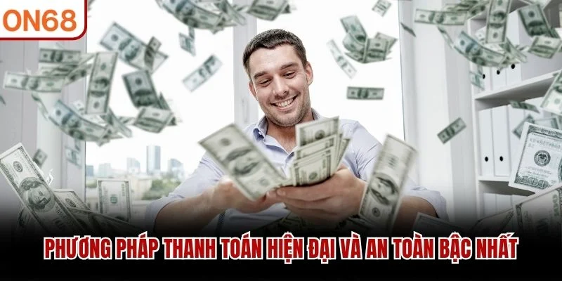 Phương pháp thanh toán hiện đại và an toàn bậc nhất