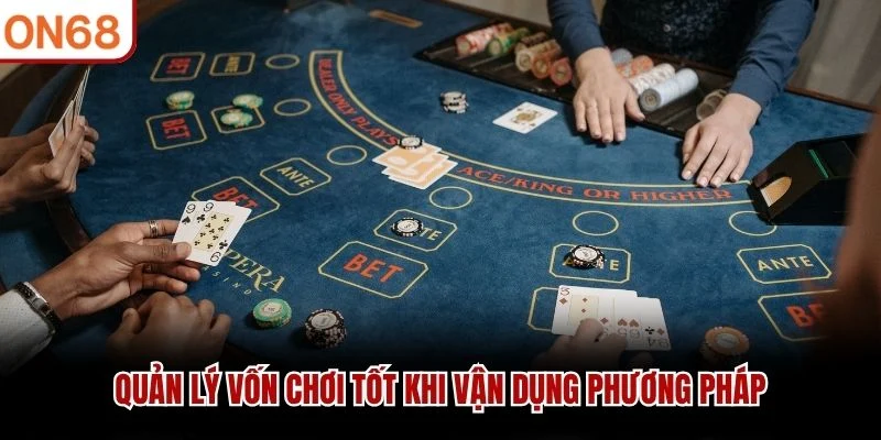 Quản lý vốn chơi tốt khi vận dụng phương pháp