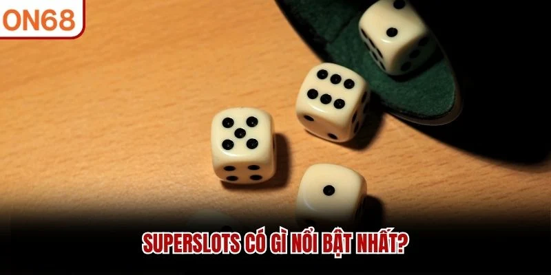 SuperSlots có gì nổi bật nhất?