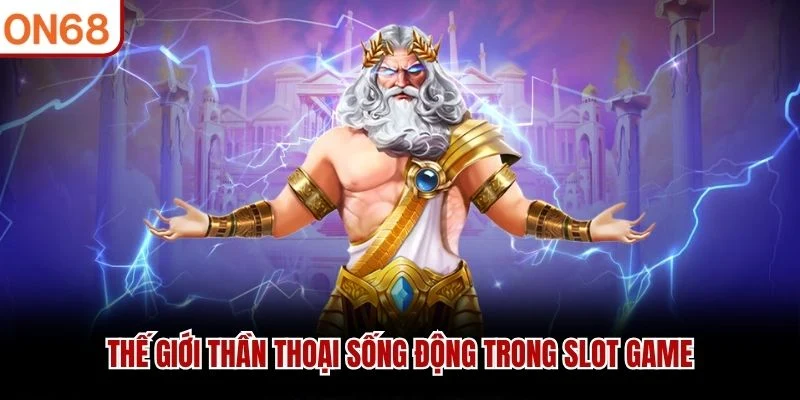 Thế giới thần thoại sống động trong slot game