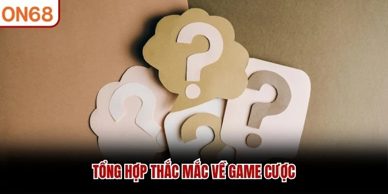 Tổng hợp thắc mắc về game cược