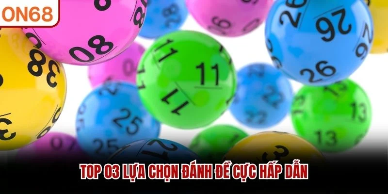 Top 03 lựa chọn đánh đề cực hấp dẫn